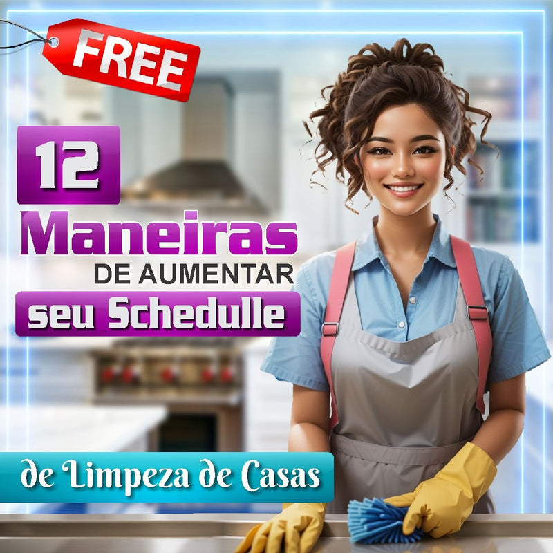 FREE - DESCUBRA 12 MANEIRAS DE COMO CONSTRUIR OU AUMENTAR SEU SCHEDULE DE LIMPEZA DE CASAS (CURSO FREE)